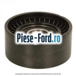 Rola ghidaj de pe intinzator curea transmisie Ford Transit 2006-2014 3.2 TDCi 200 cai #361275D636